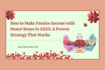 How to Make Passive Income with Honor Boxes in 2025: A Proven Strategy That Works