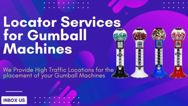 New Hot Locations with Locator Services to Place Candy Machine, Gumball Machine.